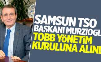 Samsun TSO Başkanı Murzioğlu, TOBB yönetiminde yer aldı