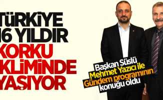 “Türkiye 16 yıldır korku ikliminde yaşıyor”