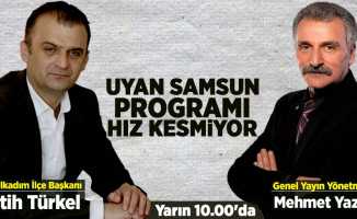 Uyan Samsun'un konuğu CHP İlkadım İlçe Başkanı Fatih Türkel