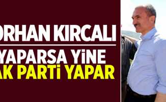 Orhan Kırcalı: Yaparsa yine AK Parti yapar