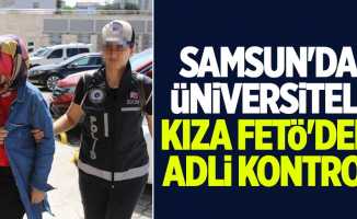 Samsun'da üniversiteli kıza FETÖ'den adli kontrol