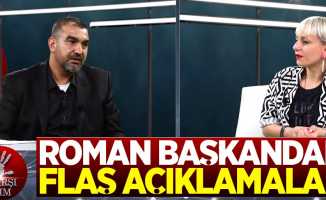 Samsun'daki Roman başkandan flaş açıklamalar