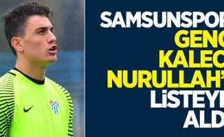 Samsunspor genç kaleci Nurullah'ı listeye aldı