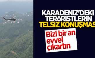 Karadeniz'deki teröristler telsizden yalvarıyor