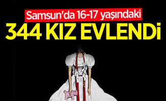 Samsun'da 16-17 yaşındaki 344 kız evlendi