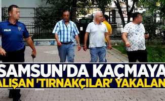 Samsun'da kaçmaya çalışan 'tırnakçılar' yakalandı