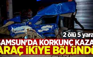 Samsun'da kaza yapan araç ikiye bölündü! 2 ölü 5 yaralı