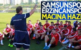 Samsunspor Erzincanspor maçına hazır