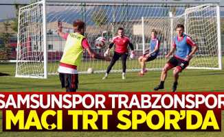 Samsunspor Trabzonspor hazırlık maç TRT Spor'da