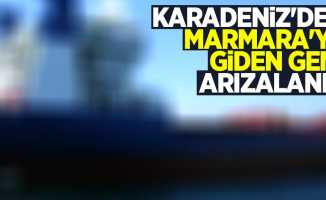 Karadeniz'den Marmara'ya giden gemi arızalandı