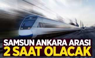 Samsun Ankara arası 2 saate düşecek