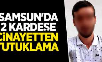 Samsun'da 2 kardeşe cinayetten tutuklama