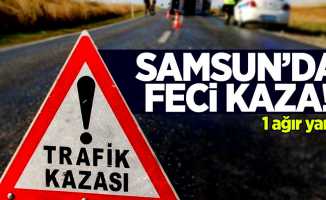 Samsun'da feci kaza! 1 ağır yaralı