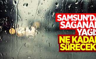 Samsun'da sağanak yağış ne kadar sürecek