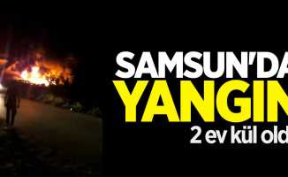 Samsun'da yangın: 2 ev kül oldu