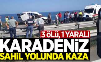 Karadeniz sahil yolunda kaza: 3 ölü, 1 yaralı