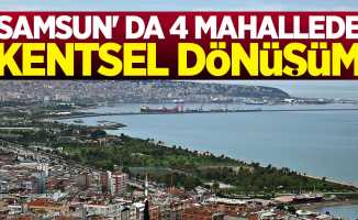 Samsun'da 4 mahallede kentsel dönüşüm