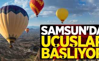 Samsun'da balon uçuşları başlıyor