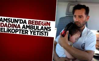 Samsun'da bebeğin imdadına ambulans helikopter yetişti