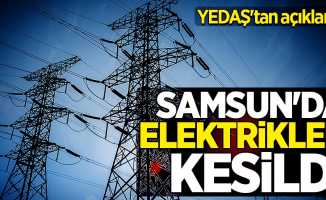 Samsun'da elektrikler ne zaman gelecek? YEDAŞ'tan açıklama