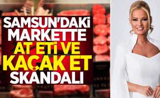 Samsun'daki markette at eti ve kaçak et skandalı