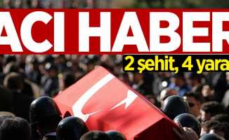 Şırnak'tan acı haber: 2 şehit, 4 yaralı