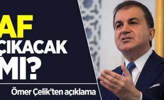 Af çıkacak mı? AK Parti Sözcüsü Ömer Çelik'ten açıklama