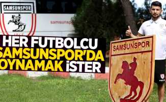 Her futbolcu  Samsunspor'da  oynamak ister 