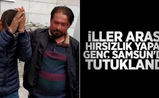 İller arası hırsızlık yapan genç Samsun'da tutuklandı