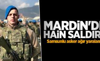 Mardin'de hain saldırı! Samsunlu asker ağır yaralandı
