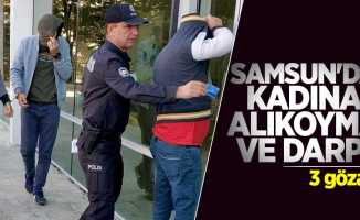 Samsun'da kadına alıkoyma ve darp! 3 gözaltı