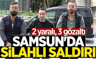 Samsun'da silahlı saldırı: 2 yaralı, 3 gözaltı