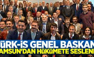 Türk-iş Genel Başkanı Samsun’dan hükümete seslendi