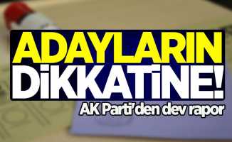 Adayların dikkatine! AK Parti'den dev rapor
