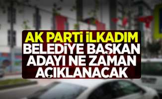 AK Parti İlkadım Belediye Başkan adayı ne zaman açıklanacak?
