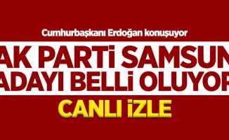 AK Parti Samsun Adayı Belli Oluyor (CANLI İZLE)