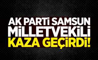 AK Parti Samsun milletvekili kaza geçirdi!