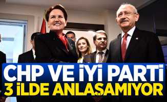 CHP ve İYİ Parti 3 ilde anlaşamıyor