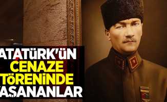 Atatürk’ün cenazesinde neler yaşandı?