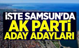 İşte Samsun'da AK Parti aday adayları