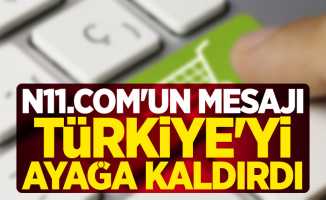 n11.com'un mesajı Türkiye'yi ayağa kaldırdı