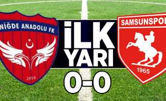 Niğde Anadolu FK 0-0 Samsunspor (ilk devre)