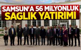 Samsun'a 56 milyonluk sağlık yatırımı