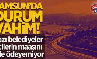 Samsun'da belediyeler bitmiş durumda!