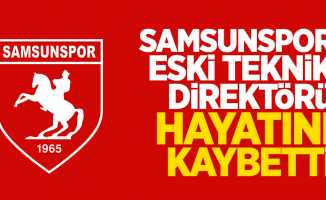 Samsunspor eski teknik direktörü hayatını kaybetti