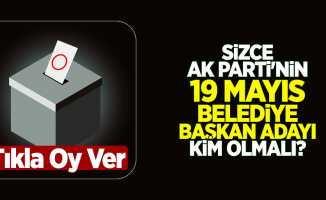 Sizce AK Parti'nin 19 Mayıs Belediye Başkan Adayı Kim Olmalı?