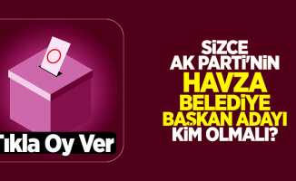 Sizce AK Parti'nin Havza Belediye Başkan Adayı Kim Olmalı?