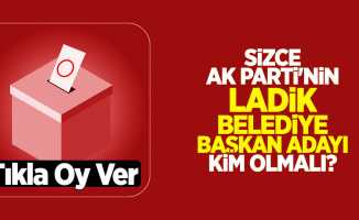 Sizce AK Parti'nin Ladik Belediye Başkan Adayı Kim Olmalı?