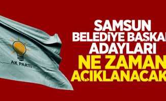AK Parti Samsun Belediye Başkan Adayları Ne Zaman Açıklanacak?