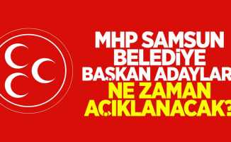 MHP Samsun Belediye Başkan Adayları Ne Zaman Açıklanacak?